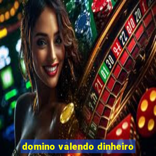 domino valendo dinheiro